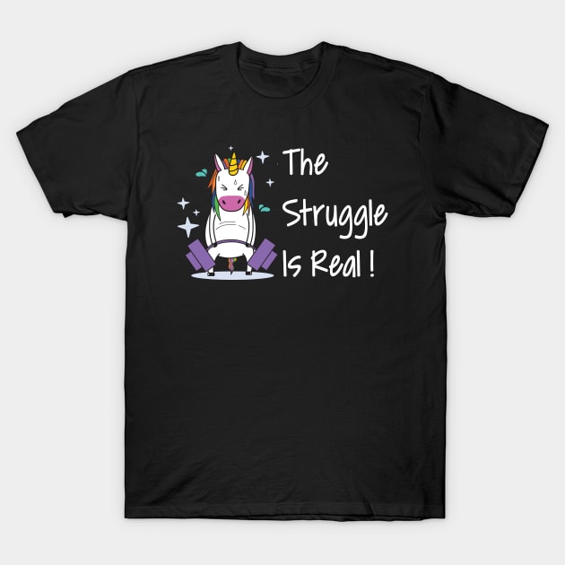 The Struggle Is Real Unicorn  Funny Unicorn T Shirts T-Shirt by Murder By Text